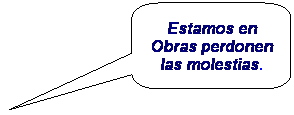 Llamada rectangular redondeada: Estamos en Obras perdonen las molestias.
